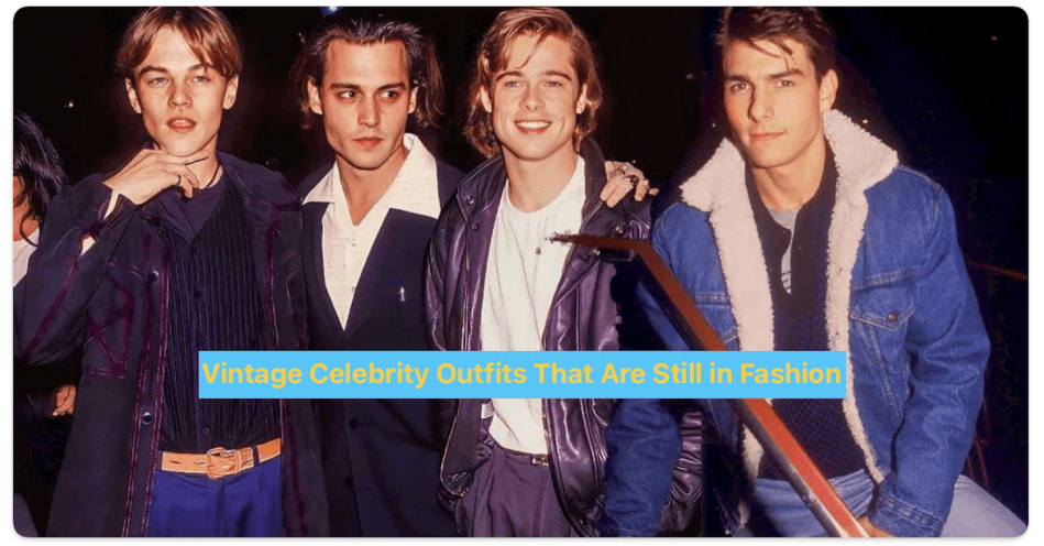 Vintage Celebrity Outfits That Are Still in&nbsp;Fashion